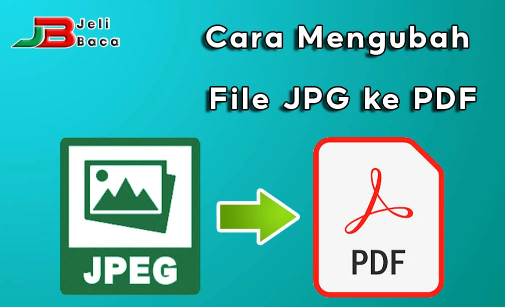 Cara Ubah File JPG Ke PDF Dengan Mudah - Jelibaca