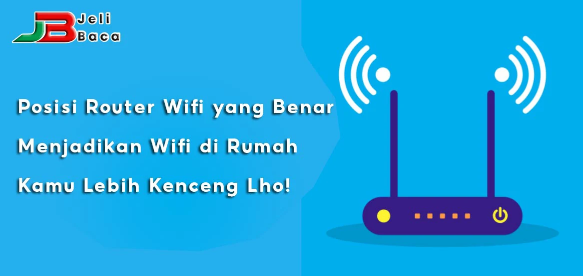 Posisi Router Wifi Yang Benar Menjadikan Wifi Kamu